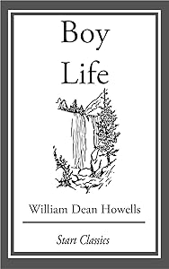 Boy Life: Stories and Readings Selected From The Works of William Dean Howells