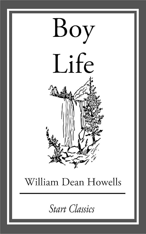 Boy Life: Stories and Readings Selected From The Works of William Dean Howells by William Dean Howells