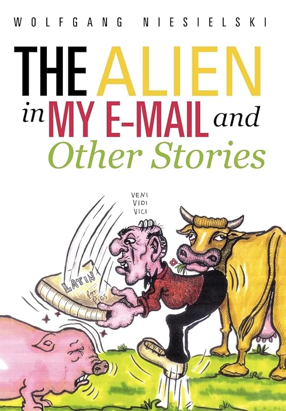 The Alien in My E-mail and Other Stories by Wolfgang Niesielski