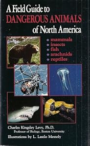 A Field Guide to Dangerous Animals of North America, Including CentralAmerica