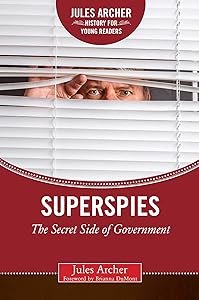 Superspies: The Secret Side of Government (Jules Archer History for Young Readers) by Jules Archer