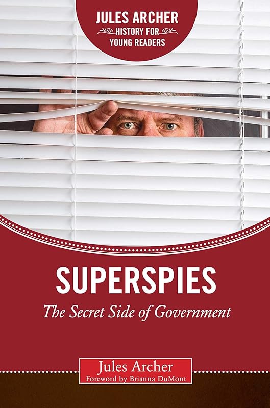 Superspies: The Secret Side of Government (Jules Archer History for Young Readers) by Jules Archer