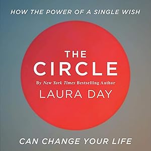 The Circle: How the Power of a Single Wish Can Change Your Life: Practical Intuition, Book 1 by Laura Day