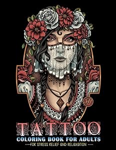 Tattoo Coloring Book For Adults Stress Relief and Relaxation: Sugar Skulls, Guns, Roses and More by Jennifer Davis Coloring Book