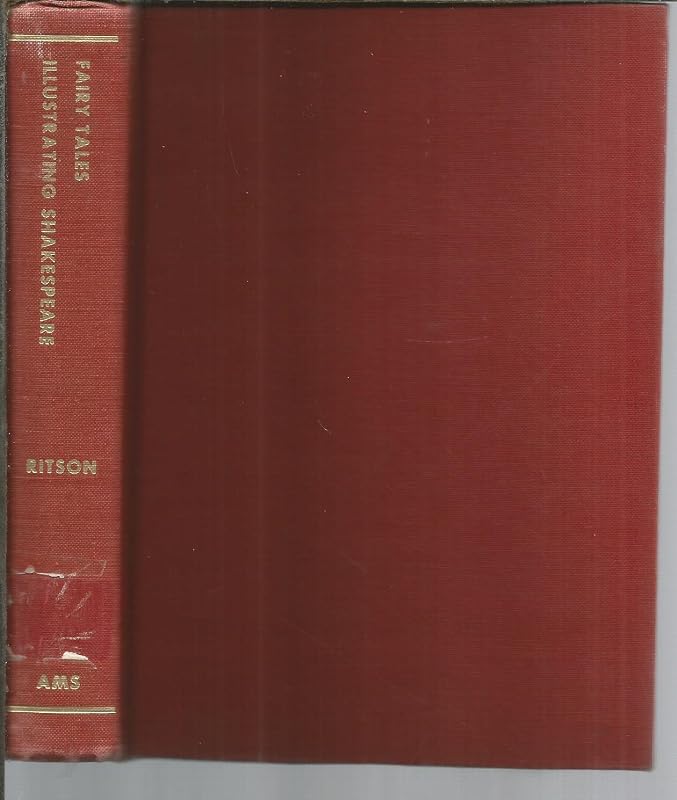 Fairy Tales, Legends and Romances, Illustrating Shakespeare and Other Early English Writers: Illustrating Shakespeare and Other Early English Writers, ... Dissertations: 1. on Pigmies. 2. on Fairies by Joseph Ritson