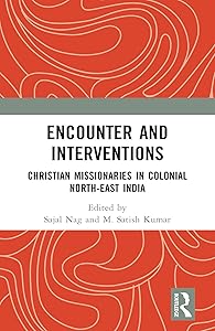 Encounter and Interventions: Christian Missionaries in Colonial North-East India by Sajal Nag