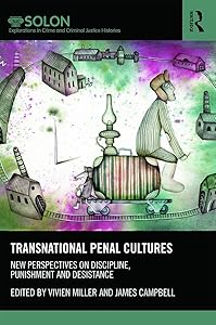 Transnational Penal Cultures: New perspectives on discipline, punishment and desistance (Routledge SOLON Explorations in Crime and Criminal Justice Histories) by Vivien Miller
