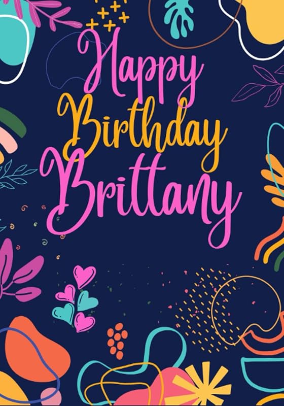 Happy Birthday Brittany: Large Cute Birthday Coloring Books For Woman, Mom, Wife, Girlfriend, Her, Best Friend, Sister, Aunt, Adults, Best ... See All My Birthday Books (adult woman) by Benjamin Wise
