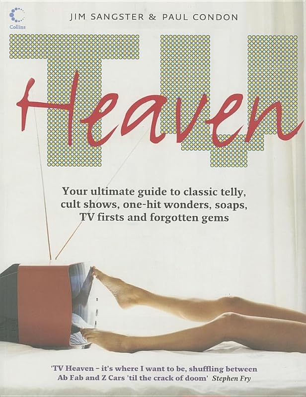 TV Heaven: Your Ultimate Guide to Classic Telly, Cult Shows, One-Hit Wonders, Soaps, TV Firsts and Forgotten Gems by Jim Sangster