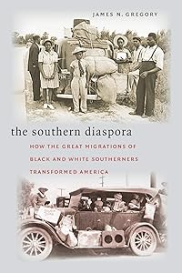 The Southern Diaspora: How the Great Migrations of Black and White Southerners Transformed America by James N. Gregory
