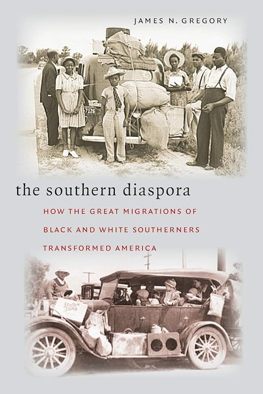 The Southern Diaspora: How the Great Migrations of Black and White Southerners Transformed America by James N. Gregory