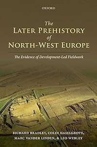 The Later Prehistory of North-West Europe: The Evidence of Development-Led Fieldwork