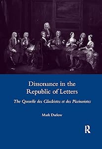Dissonance in the Republic of Letters: The Querelle Des Gluckistes Et Des Piccinnistes by Mark Darlow