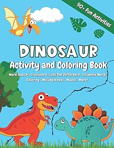 Dinosaur Activity and Coloring Book for Kids: A Fun Book Featuring Over 90 Pages of Coloring, Mazes, Word Search, Dot to Dot, Crosswords, Puzzles and More! by Williams Heart Publishing
