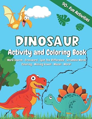 Dinosaur Activity and Coloring Book for Kids: A Fun Book Featuring Over 90 Pages of Coloring, Mazes, Word Search, Dot to Dot, Crosswords, Puzzles and More!