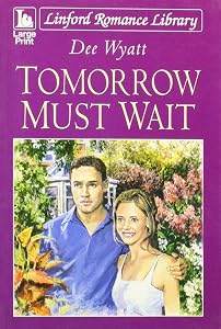 Tomorrow Must Wait (LIN) by Dee Wyatt
