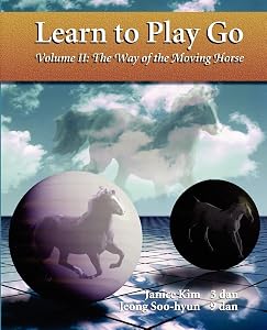 Learn To Play Go, Volume II: The Way of the Moving Horse