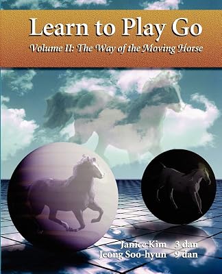 Learn To Play Go, Volume II: The Way of the Moving Horse