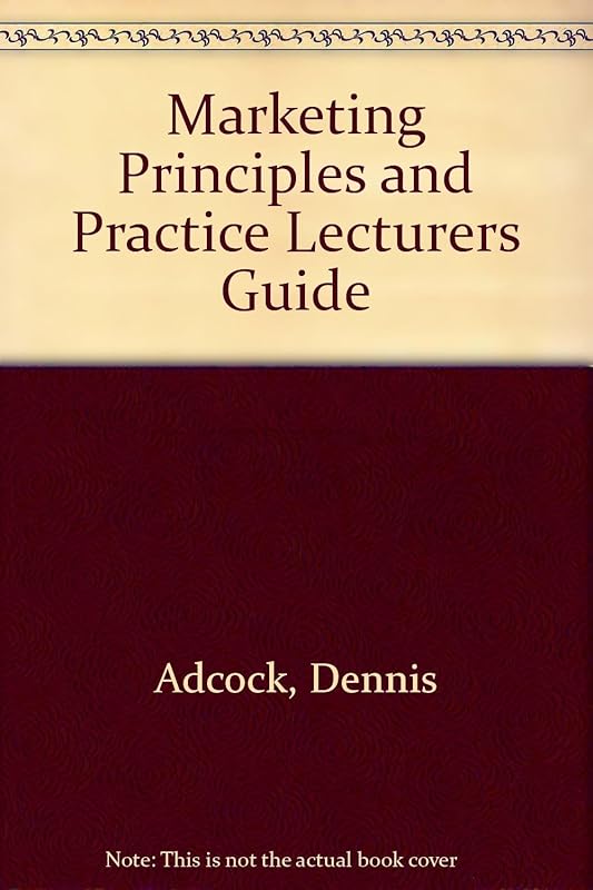 Marketing Principles And Practice Lecturers Guide by Dennis Adcock