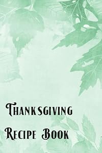 Thanksgiving Recipe Book: Blank DIY Custom Cookbook To Write Your Own Recipes by Holiday Notebooks