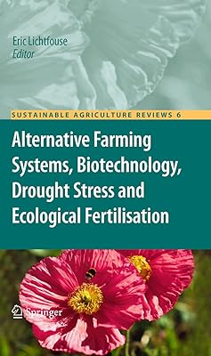 Alternative Farming Systems, Biotechnology, Drought Stress and Ecological Fertilisation (Sustainable Agriculture Reviews Book 6)