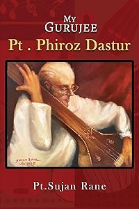 My Gurujee: Pt. Phiroz Dastur by Sujan Rane