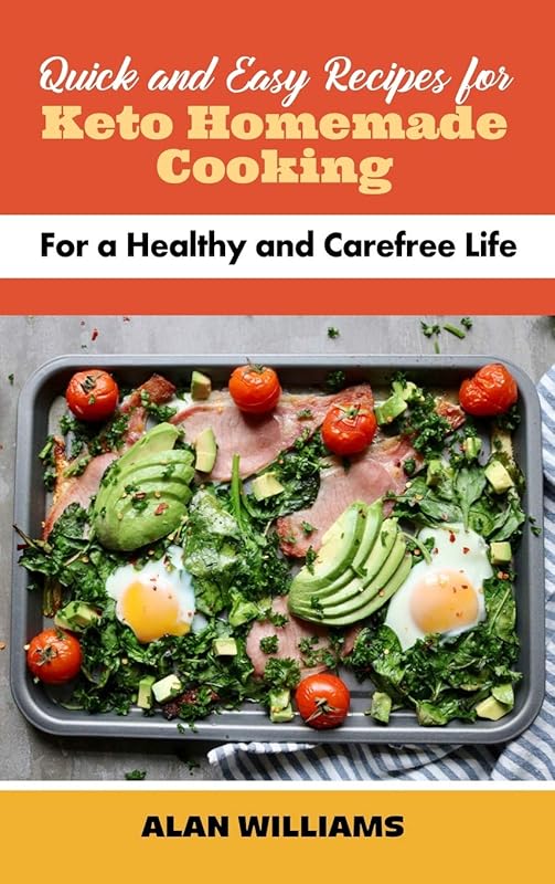 Quick and Easy Recipes for Keto Homemade Cooking: For a Healthy and Carefree Life by unknown author