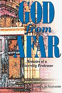 God From Afar: Memoirs of a University Professor by James Schiavone