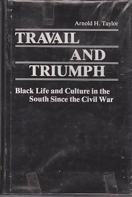 Travail and Triumph: Black Life and Culture in the South since the Civil War