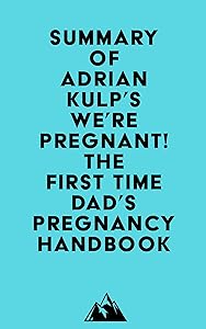 Summary of Adrian Kulp's We're Pregnant! The First Time Dad's Pregnancy Handbook