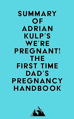 Summary of Adrian Kulp's We're Pregnant! The First Time Dad's Pregnancy Handbook