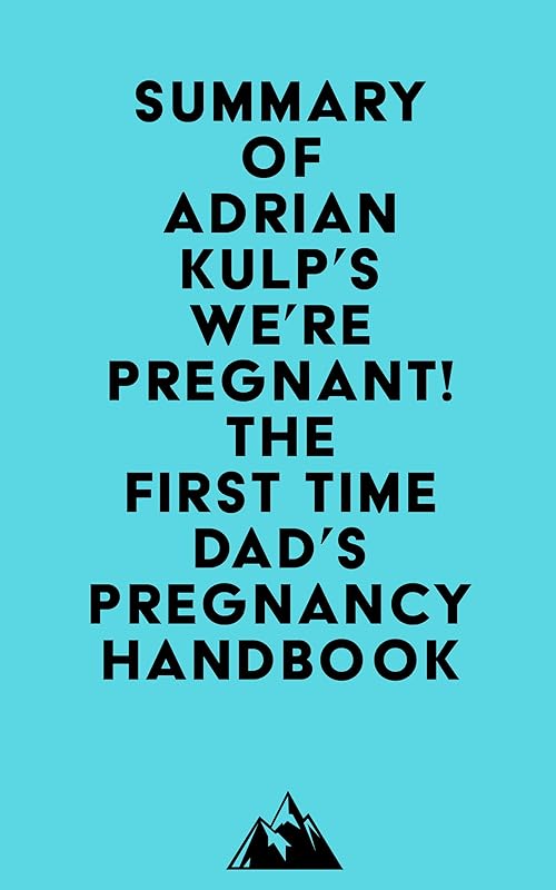 Summary of Adrian Kulp's We're Pregnant! The First Time Dad's Pregnancy Handbook by Everest Media