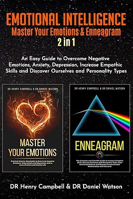 EMOTIONAL INTELLIGENCE: Master Your Emotions & Enneagram 2 in 1 An Easy Guide to Overcome Negative Emotions, Anxiety, Depression, Increase Empathic Skills and Discover Ourselves and Personality Types