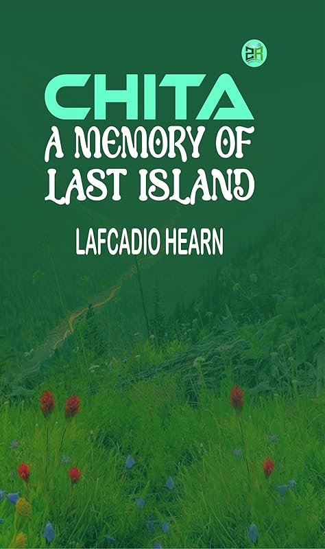 Chita: A Memory of Last Island by Lafcadio Hearn