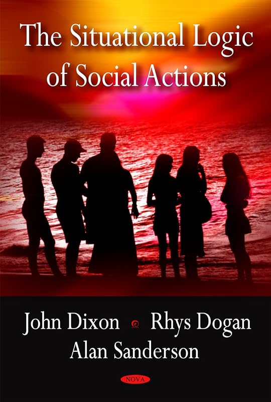 The Situational Logic of Social Actions by John Dixon
