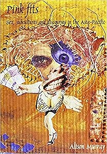 Pink Fits: Sex, Subcultures and Discourses in the Asia-Pacific (Monash Papers on Southeast Asia)