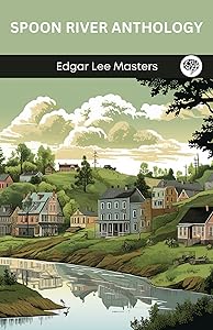 Spoon River Anthology by Edgar Lee Masters