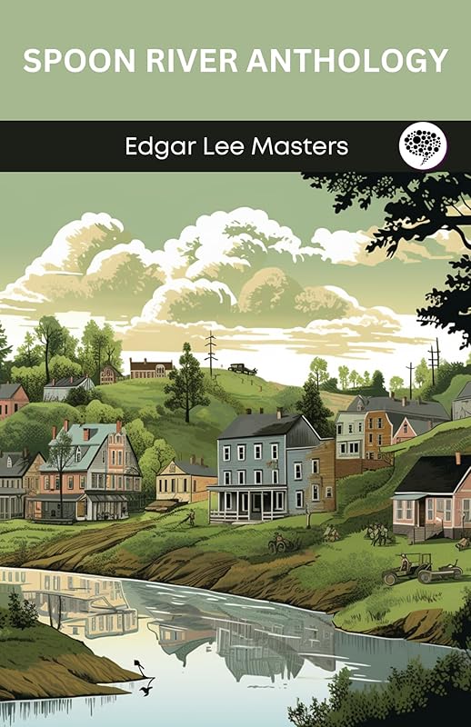 Spoon River Anthology by Edgar Lee Masters