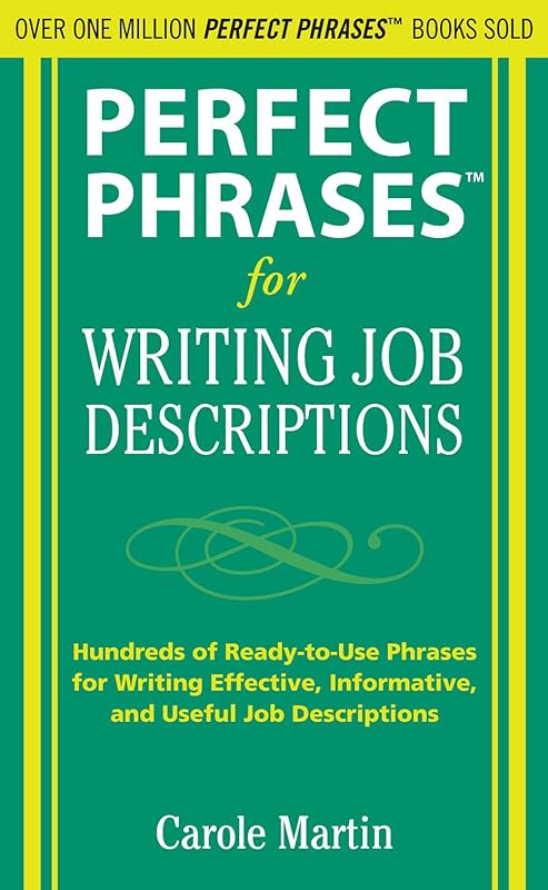 Perfect Phrases for Writing Job Descriptions: Hundreds of Ready-to-Use Phrases for Writing Effective, Informative, and Useful Job Descriptions (Perfect Phrases Series) by Carole Martin