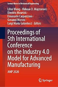 Proceedings of 5th International Conference on the Industry 4.0 Model for Advanced Manufacturing: AMP 2020 (Lecture Notes in Mechanical Engineering) by Lihui Wang