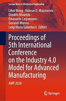 Proceedings of 5th International Conference on the Industry 4.0 Model for Advanced Manufacturing: AMP 2020 (Lecture Notes in Mechanical Engineering)