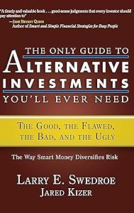 The Only Guide to Alternative Investments You'll Ever Need: The Good, the Flawed, the Bad, and the Ugly by Larry E. Swedroe