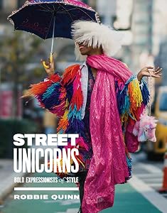 Street Unicorns: Extravagant Fashion Photography from NYC Streets and Beyond by Robbie Quinn
