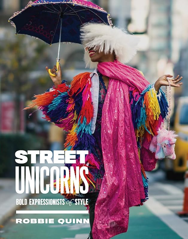 Street Unicorns: Extravagant Fashion Photography from NYC Streets and Beyond by Robbie Quinn