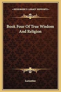 Book Four Of True Wisdom And Religion by Lactantius