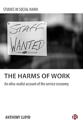 The Harms of Work: An Ultra-Realist Account of the Service Economy (Studies in Social Harm)