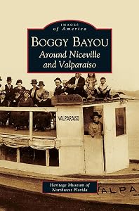 Boggy Bayou: Around Niceville and Valparaiso by The Heritage Museum of Northwest Florida