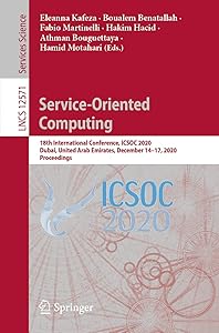 Service-Oriented Computing: 18th International Conference, ICSOC 2020, Dubai, United Arab Emirates, December 14–17, 2020, Proceedings (Lecture Notes in Computer Science Book 12571) by Eleanna Kafeza