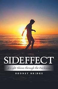 Sideffect: A Light Shines Through the Darkness by Rodney Bridge