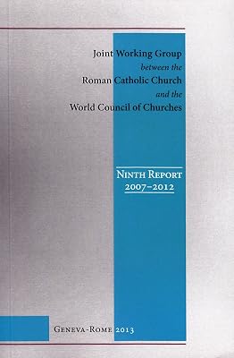 Joint Working Group between the Roman Catholic Church and the World Council of C: Ninth Report, 2007-2012 (English Edition)